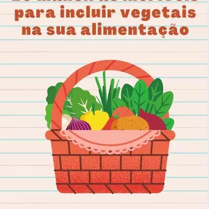 Imagem principal do produto 10 maneiras incríveis para incluir vegetais na sua alimentação