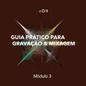 Imagem de capa para o Ebook GUIA PRÁTICO PARA GRAVAÇÃO E MIXAGEM - Módulo 3