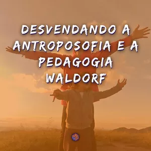 Imagem de capa para o Curso online Desvendando a Antroposofia e a Pedagogia Waldorf