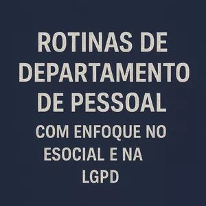 Imagem do curso ROTINAS DE DEPARTAMENTO DE PESSOAL COM ENFOQUE NO ESOCIAL E NA LGPD (Pontuação no PEPC)