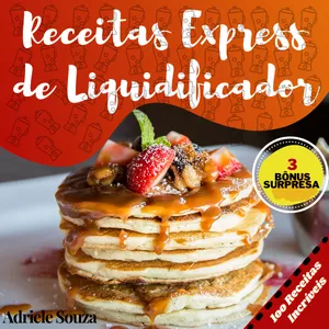 Combo 4 Apostilas - Receitas Express de Liquidificador + 3 Apostilas Bônus por Adriele Souza