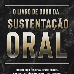 Imagem de capa para o Ebook O Livro de Ouro da Sustentação Oral