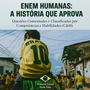 Imagem de capa para o Ebook ENEM HUMANAS: A HISTÓRIA QUE APROVA - Questões Comentadas e Classificadas por Competências e Habilidades 