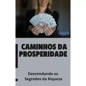 Imagem de capa para o Ebook Caminhos da Prosperidade: Desvendando os Segredos da Riqueza