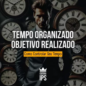 Imagem de capa para o Ebook Tempo Organizado, Objetivo Realizado