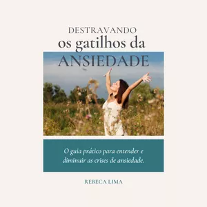 Imagem de capa para o Ebook Destravando os gatilhos da ansiedade