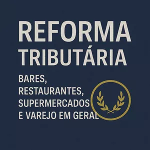 Imagem do curso REFORMA TRIBUTÁRIA: BARES, RESTAURANTES, SUPERMERCADOS E VAREJO EM GERAL