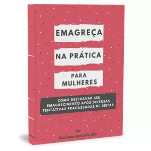 Imagem de capa para o Ebook Emagreça na Prática para Mulheres: Como destravar seu emagrecimento após diversas tentativas fracassadas de dieta