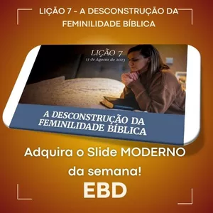 Imagem de capa para o Ebook LICAO 7 - SLIDE MODERNO - RESUMIDO - A DESCONSTRUÇÃO DA FEMINILIDADE BIBLICA - 3 TRIMESTRE CPAD