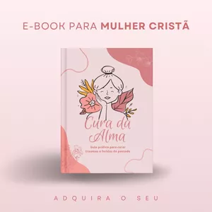Imagem de capa para o Ebook Cura da Alma - Guia prático para curar traumas e feridas do passado