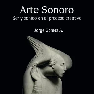 Imagen de portada para Ebook Arte Sonoro: Ser y sonido en el proceso creativo