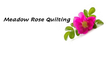 Meadow Rose Quilting