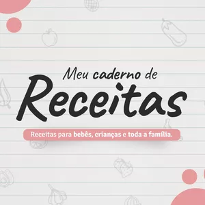 Imagem de capa para o Ebook Meu Caderno de Receitas: receitas para bebês, crianças e toda a família