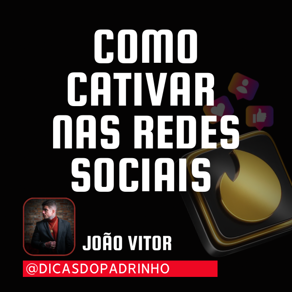 PADRINHO ENSINA COMO CATIVAR NAS REDES CURSOSS