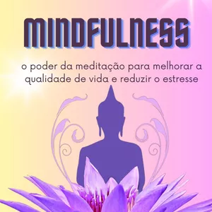 Imagem de capa para o Ebook Mindfulness: o poder da meditação para melhorar a qualidade de vida e reduzir o estresse