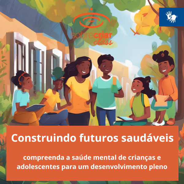 Imagem de Construindo Futuros Saudáveis: Compreenda a Saúde Mental de Crianças e Adolescentes para um Desenvolvimento Pleno (Libras) criado por sobrecriar editora na hotmart