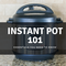 Instant Pot 101