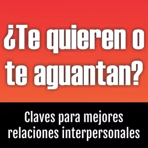 Imagen de portada para Ebook Te quieren o te aguantan: Claves para tener mejores relaciones interpersonales