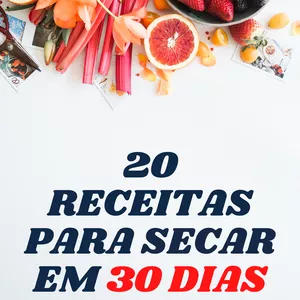 Imagem de capa para o Ebook 20 Receitas para Secar em 30 dias. 