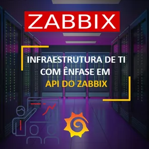 Imagem de capa para o Curso online 31- Infraestrutura de TI com Ênfase em Zabbix - API do Zabbix