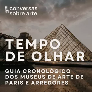 Tempo de Olhar - Guia Cronológico dos Museus de Arte de Paris e Arredores