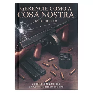 Imagem de capa para o Ebook GERENCIE COMO A COSA NOSTRA: A ARTE DE COMANDAR COMO UM DON — SEM DISPARAR UM TIRO 