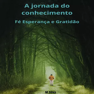 Imagem de capa para o Ebook A jornada do conhecimento Fé, Esperança e Gratidão