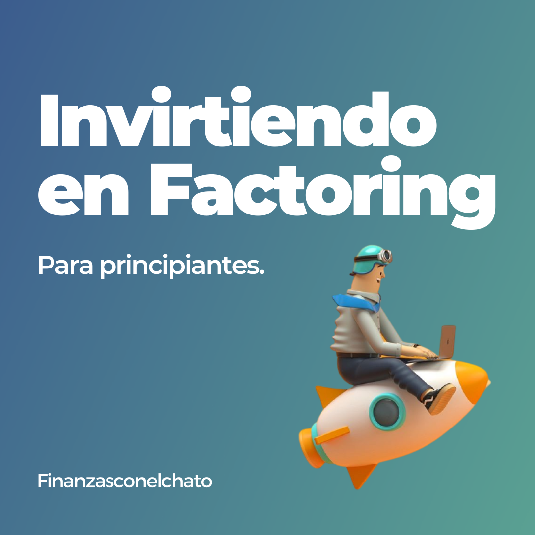 INVIERTIENDO EN FACTORING (PARA PRINCIPIANTES)