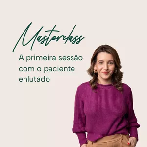 Imagem de capa para o Curso online Masterclass - A primeira sessão com paciente enlutado