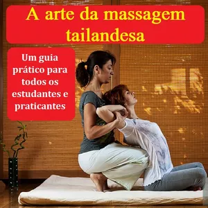 Imagem de capa para o Ebook A arte da massagem tailandesa Um guia prático para todos os estudantes e praticantes