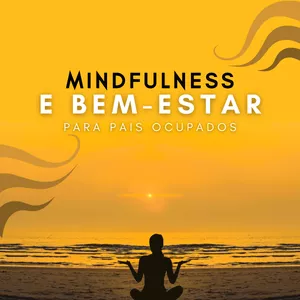 Imagem de capa para o Ebook Mindfulness e Bem-estar para Pais Ocupados
