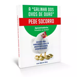 Imagem de capa para o Ebook A "Galinha dos Ovos de Ouro" - PEDE SOCORRO - Aposentadoria Pesadelo ou Sonho - Reflexões para Transformar o Brasil em Uma Potência Mundial em Quatro Décadas