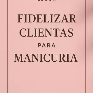Imagen de portada para Ebook Fideliza Clientas (Guía Definitiva para Manicuristas)