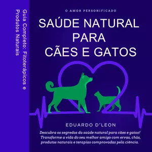 Imagem de capa para o Ebook Saúde Natural Para Cães e Gatos • Guia Completo: Fitoterápicos e Produtos Naturais