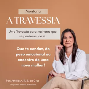 Imagem de capa para o Curso online Mentoria A Travessia - Do peso emocional que paralisa ao encontro de uma nova mulher.