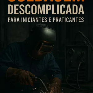 Imagem de capa para o Ebook Soldagem descomplicada, guia para iniciantes e praticantes. 