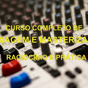 Imagem de capa para o Curso online Curso Completo de Mixagem e Masterização - Raciocínio e Prática