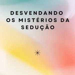 Imagem de capa para o Ebook Desvendando os Mistérios da Sedução