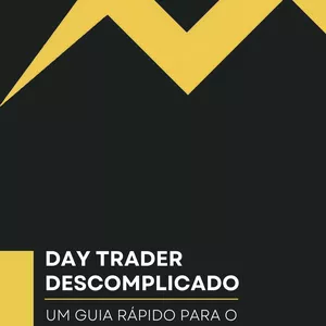 Imagem de capa para o Ebook DAY TRADER DESCOMPLICADO - UM GUIA RÁPIDO PARA O MERCADO FINANCEIRO