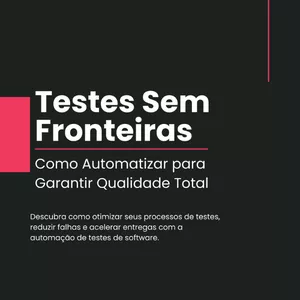 Imagem de capa para o Ebook Ebook - Automação de Testes de Software  - Testes sem Fronteiras - Como Automatizar para Garantir Qualidade Total