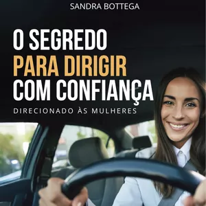 Imagem de capa para o Ebook O Segredo para Dirigir com Confiança - Sandra Bottega