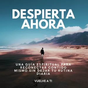 Imagen de portada para Ebook DESPIERTA AHORA : UNA GUÍA ESPIRITUAL PARA RECONECTAR CONTIGO MISMO SIN DEJAR TU RUTINA DIARIA