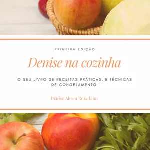 Imagem de capa para o Ebook Denise na cozinha - O seu livro de receitas práticas, e técnicas de congelamento 