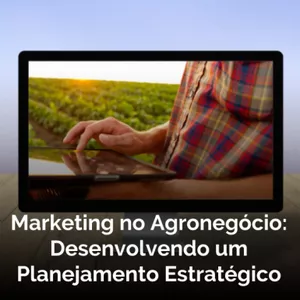 Imagem principal do produto Curso Online de Marketing no Agronegócio: Desenvolvendo um Planejamento Estratégico