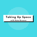 Taking Up Space with Kate Browne logo