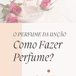 Imagem de capa para o Ebook O Perfume da Unção! Como Fazer Perfume volume 01
