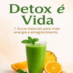 Imagem de capa para o Ebook Detox é vida - 7 sucos naturais e fáceis para renovar sua saúde e energia