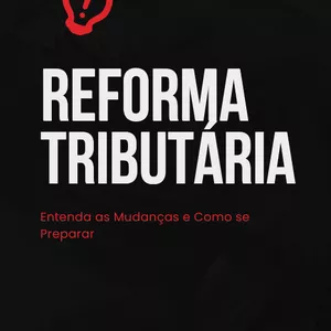 Imagem de capa para o Ebook Reforma Tributária: Entenda as Mudanças e Como se Preparar