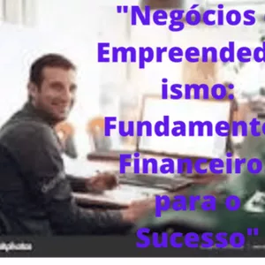Imagem de capa para o Ebook  "Negócios e Empreendedorismo: Fundamentos Financeiros para o Sucesso"