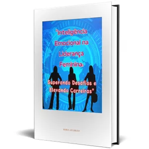 Imagem de capa para o Ebook "Inteligência Emocional na Liderança Feminina: Superando Desafios e Elevando Carreiras"